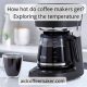 Coffee's Sweet Spot: How Hot *Does* a Coffee Maker Get? Tips &amp; Temps | The Ultimate Coffee Guide: Types, Brewing Methods & Best Beans