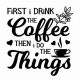 Fueling Focus: First I Drink Coffee, Then I Do Things! | The Ultimate Coffee Guide: Types, Brewing Methods & Best Beans