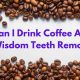 Wisdom Teeth & Coffee: When Can I Drink Coffee? | The Ultimate Coffee Guide: Types, Brewing Methods & Best Beans