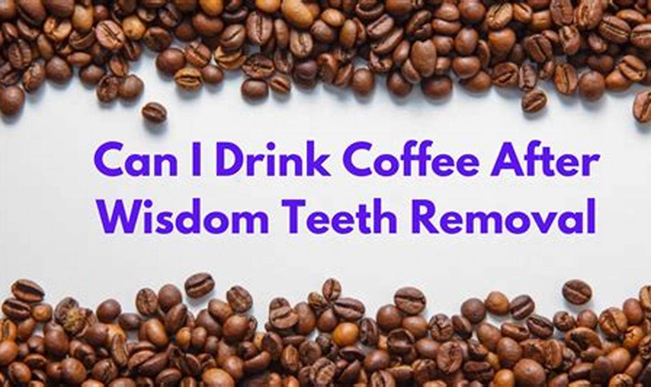 Wisdom Teeth & Coffee: When Can I Drink Coffee? The Ultimate Coffee Guide: Types, Brewing Methods & Best Beans Wisdom Teeth & Coffee: When Can I Drink Coffee? | The Ultimate Coffee Guide: Types, Brewing Methods & Best Beans
