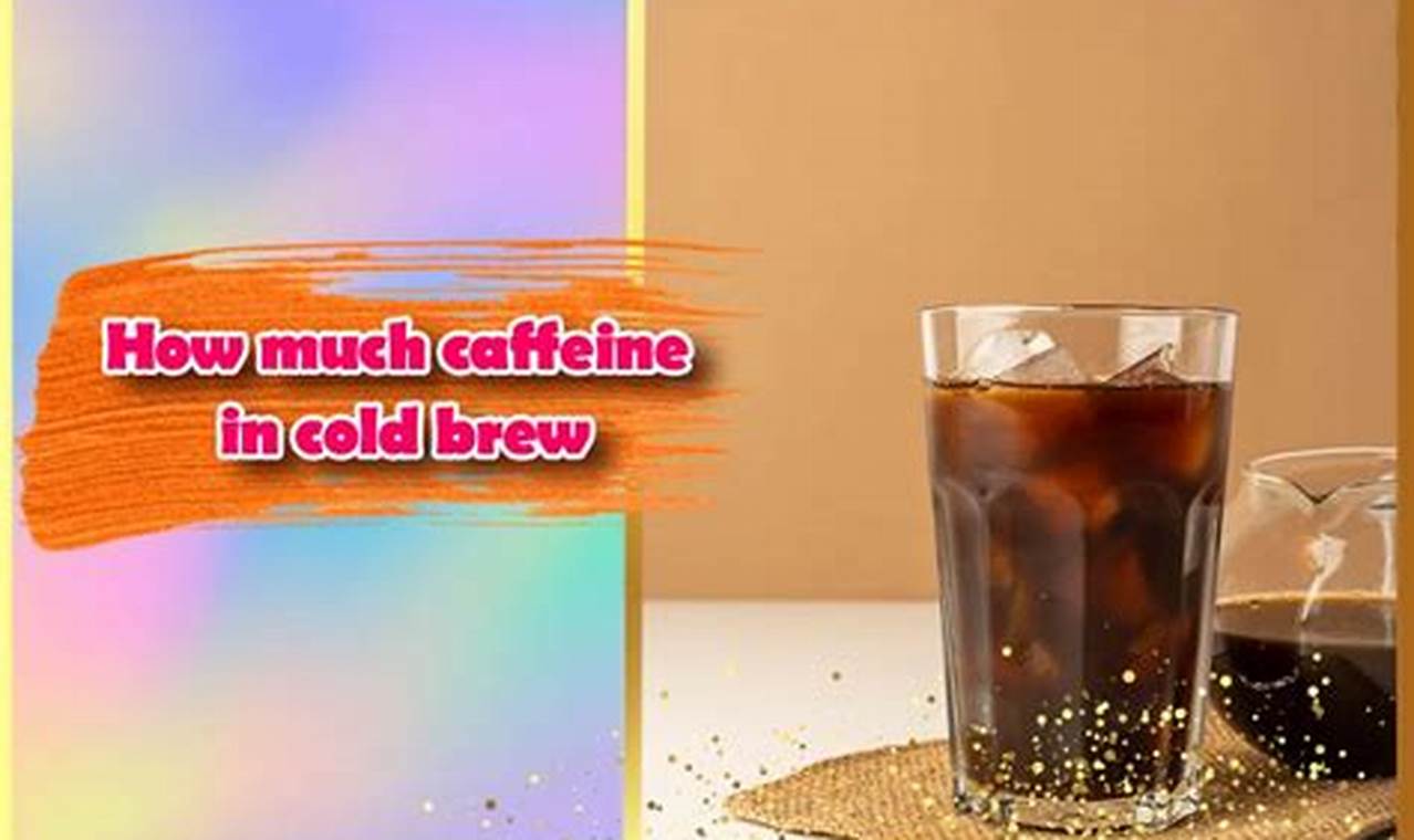 Caffeine Kick: How Much Caffeine in Cold Brew Coffee? The Ultimate Coffee Guide: Types, Brewing Methods & Best Beans Caffeine Kick: How Much Caffeine in Cold Brew Coffee? | The Ultimate Coffee Guide: Types, Brewing Methods & Best Beans