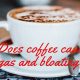 Why Can Drinking Coffee Give You Gas? & Tips | The Ultimate Coffee Guide: Types, Brewing Methods & Best Beans