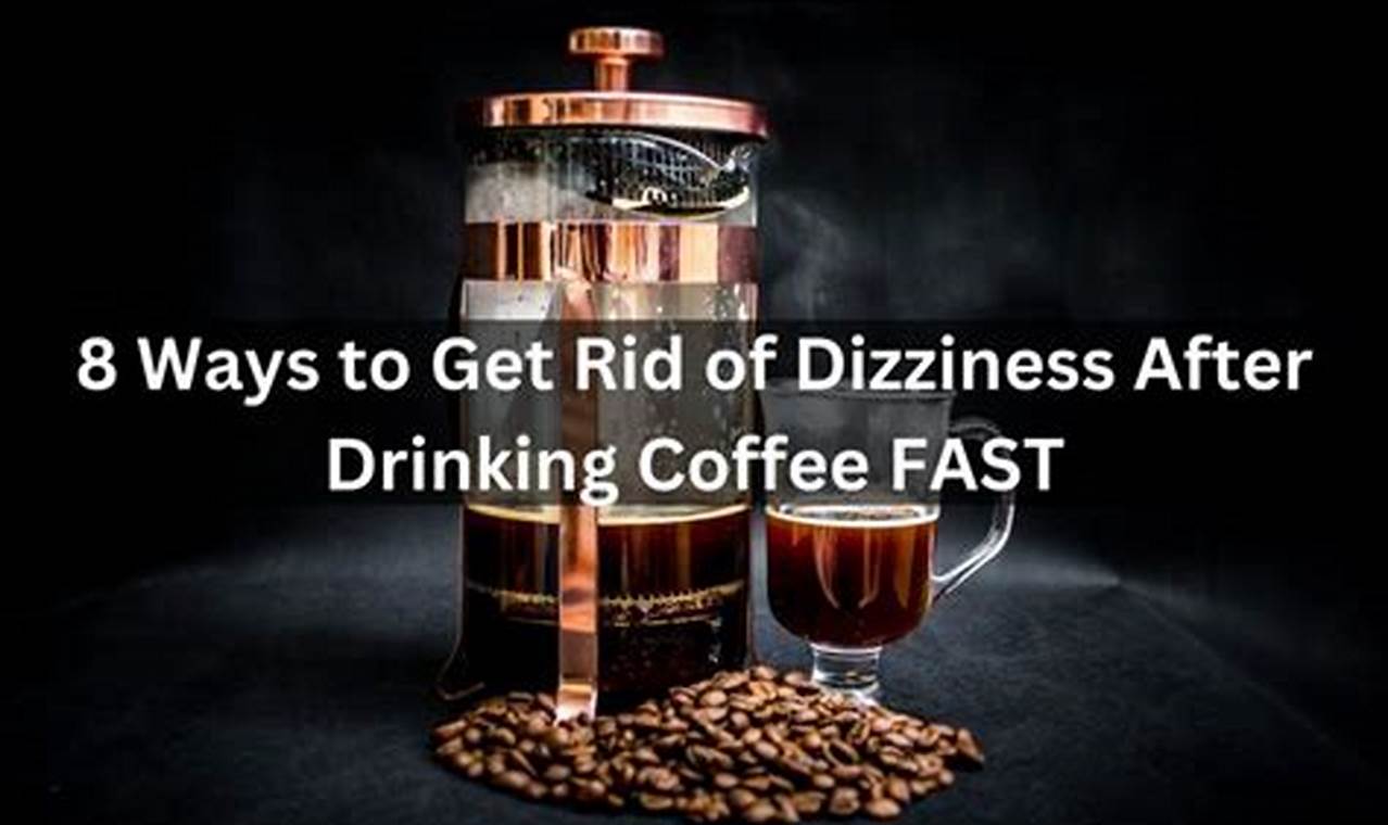 Coffee & Dizziness: Can Drinking Coffee Make You Dizzy? The Ultimate Coffee Guide: Types, Brewing Methods & Best Beans Coffee & Dizziness: Can Drinking Coffee Make You Dizzy? | The Ultimate Coffee Guide: Types, Brewing Methods & Best Beans