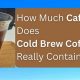 Caffeine in Cold Brew Coffee: What to Know | The Ultimate Coffee Guide: Types, Brewing Methods & Best Beans