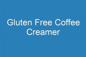 Gluten-Free Coffee Cream? What to Know (Is It Safe?) The Ultimate Coffee Guide: Types, Brewing Methods & Best Beans Gluten-Free Coffee Cream? What to Know (Is It Safe?) | The Ultimate Coffee Guide: Types, Brewing Methods & Best Beans