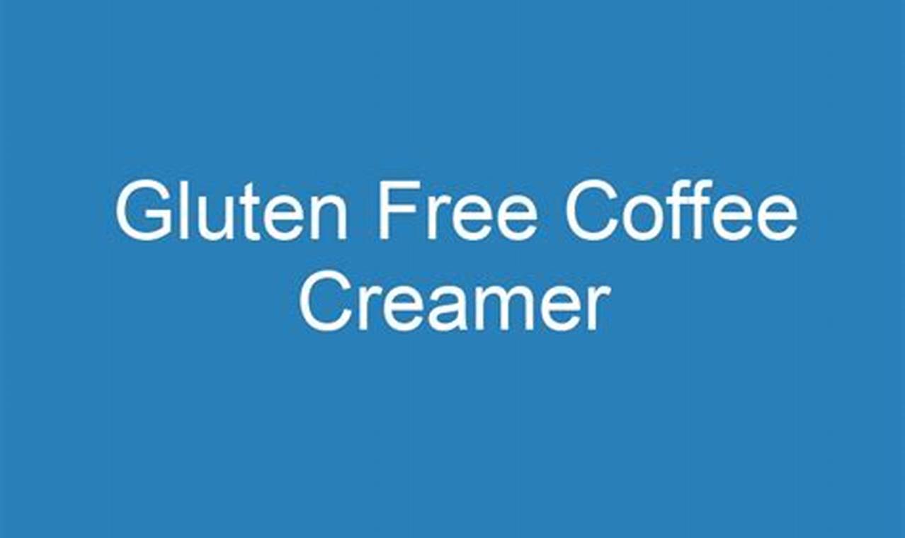 Gluten-Free Coffee Cream? What to Know (Is It Safe?) The Ultimate Coffee Guide: Types, Brewing Methods & Best Beans Gluten-Free Coffee Cream? What to Know (Is It Safe?) | The Ultimate Coffee Guide: Types, Brewing Methods & Best Beans