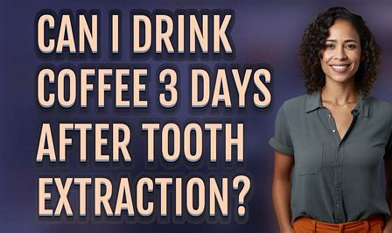 Coffee After Extraction? Can I Drink Coffee 3 Days After? The Ultimate Coffee Guide: Types, Brewing Methods & Best Beans Coffee After Extraction? Can I Drink Coffee 3 Days After? | The Ultimate Coffee Guide: Types, Brewing Methods & Best Beans