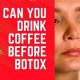 Botox &amp; Brews: Can I Drink Coffee Before Botox? | The Ultimate Coffee Guide: Types, Brewing Methods & Best Beans