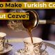 Cezve-Free Brew: How to Make Turkish Coffee (Easy!) | The Ultimate Coffee Guide: Types, Brewing Methods & Best Beans
