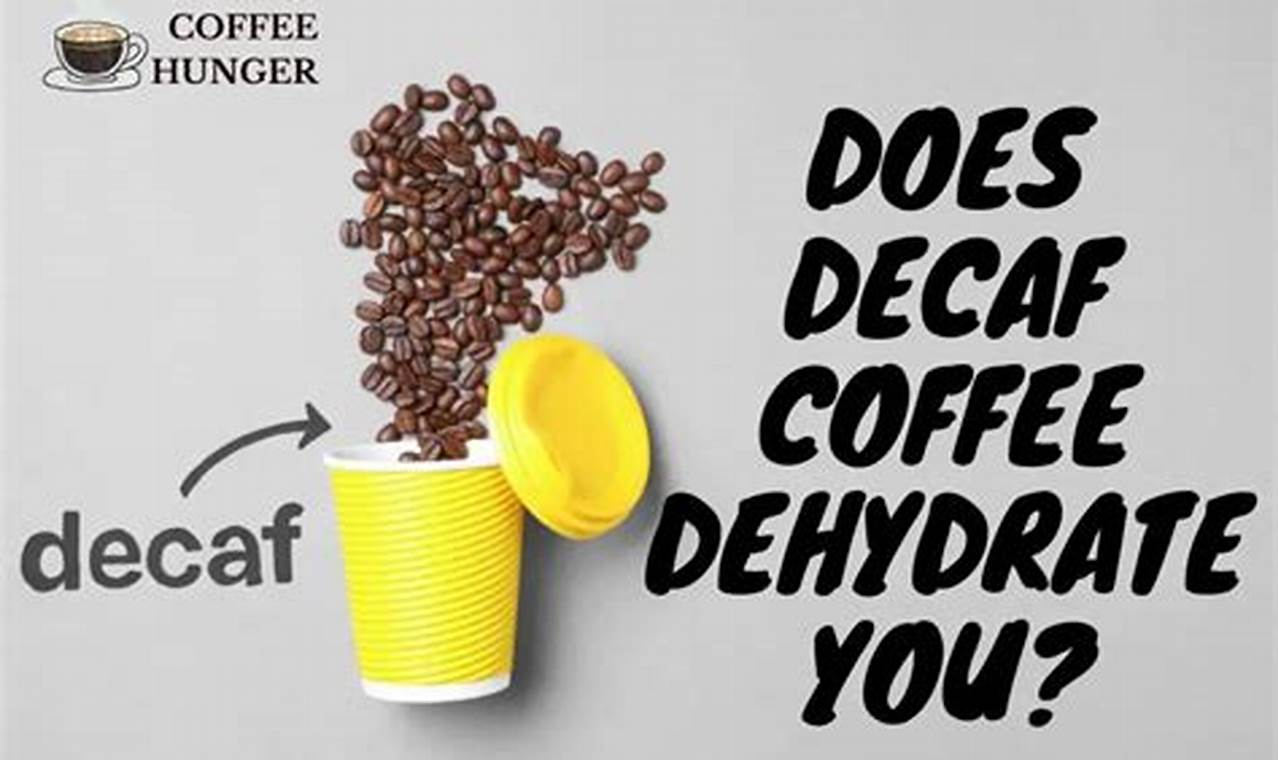 Does Decaf Coffee Dehydrate You? The Truth! The Ultimate Coffee Guide: Types, Brewing Methods & Best Beans Does Decaf Coffee Dehydrate You? The Truth! | The Ultimate Coffee Guide: Types, Brewing Methods & Best Beans