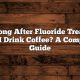 Fluoride & Coffee: How Long After Fluoride Can I Drink Coffee? Tips! | The Ultimate Coffee Guide: Types, Brewing Methods & Best Beans