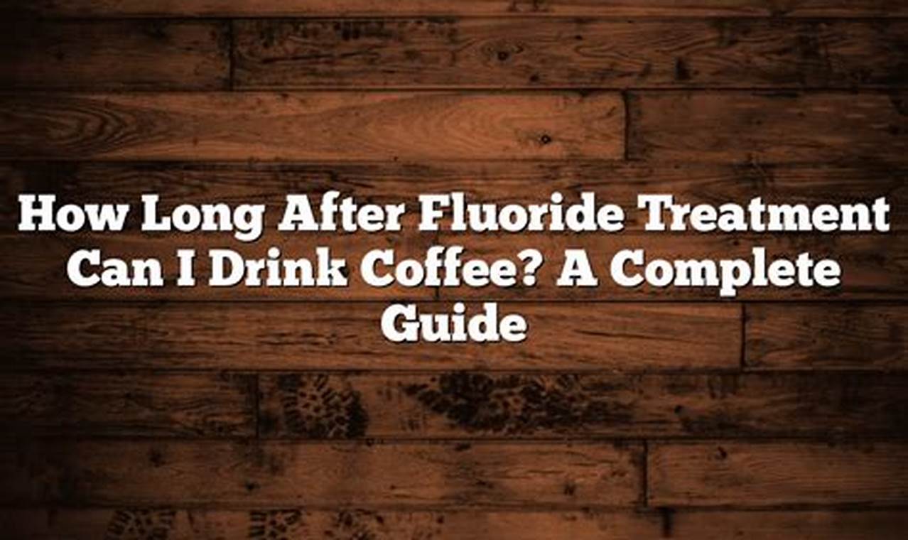 Fluoride & Coffee: How Long After Fluoride Can I Drink Coffee? Tips! The Ultimate Coffee Guide: Types, Brewing Methods & Best Beans Fluoride & Coffee: How Long After Fluoride Can I Drink Coffee? Tips! | The Ultimate Coffee Guide: Types, Brewing Methods & Best Beans