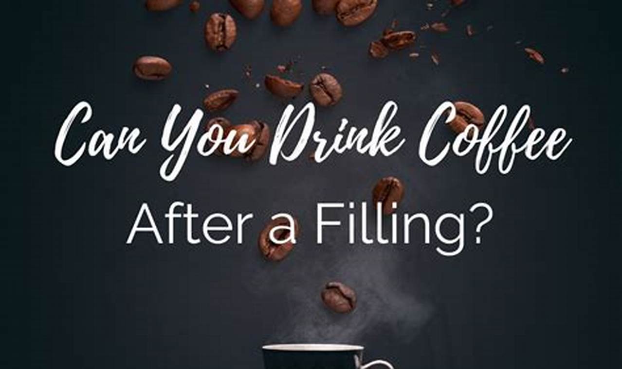 Coffee After Filling: When Can You Drink? Tips & Risks The Ultimate Coffee Guide: Types, Brewing Methods & Best Beans Coffee After Filling: When Can You Drink? Tips & Risks | The Ultimate Coffee Guide: Types, Brewing Methods & Best Beans