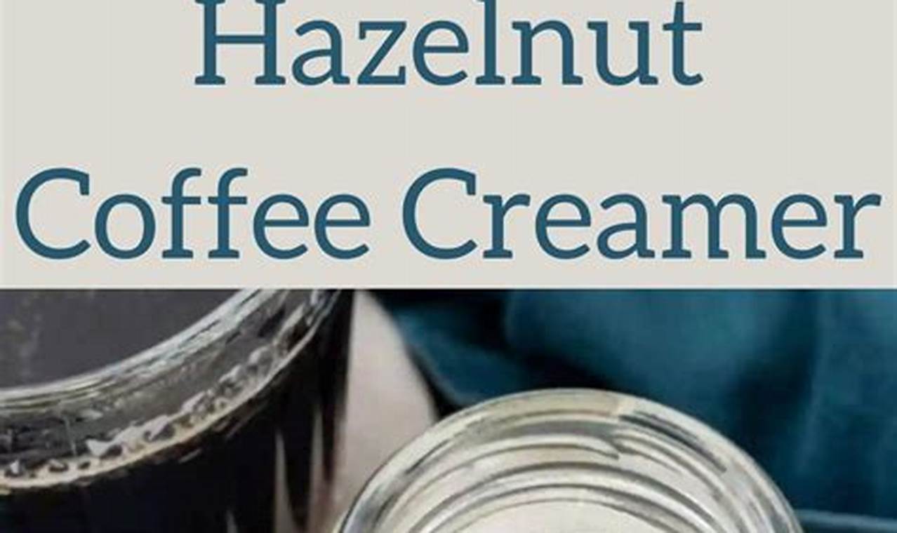 DIY: How to Make Hazelnut Coffee Creamer (Easy Recipe!) The Ultimate Coffee Guide: Types, Brewing Methods & Best Beans DIY: How to Make Hazelnut Coffee Creamer (Easy Recipe!) | The Ultimate Coffee Guide: Types, Brewing Methods & Best Beans