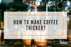 Secrets: How to Make Coffee Thicker (and Richer!) | The Ultimate Coffee Guide: Types, Brewing Methods & Best Beans