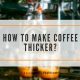 Secrets: How to Make Coffee Thicker (and Richer!) | The Ultimate Coffee Guide: Types, Brewing Methods & Best Beans
