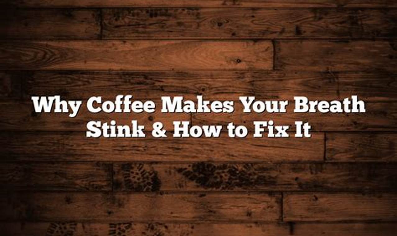 Coffee Breath: Why Does Coffee Make Your Breath Stink? Tips & Fixes The Ultimate Coffee Guide: Types, Brewing Methods & Best Beans Coffee Breath: Why Does Coffee Make Your Breath Stink? Tips & Fixes | The Ultimate Coffee Guide: Types, Brewing Methods & Best Beans