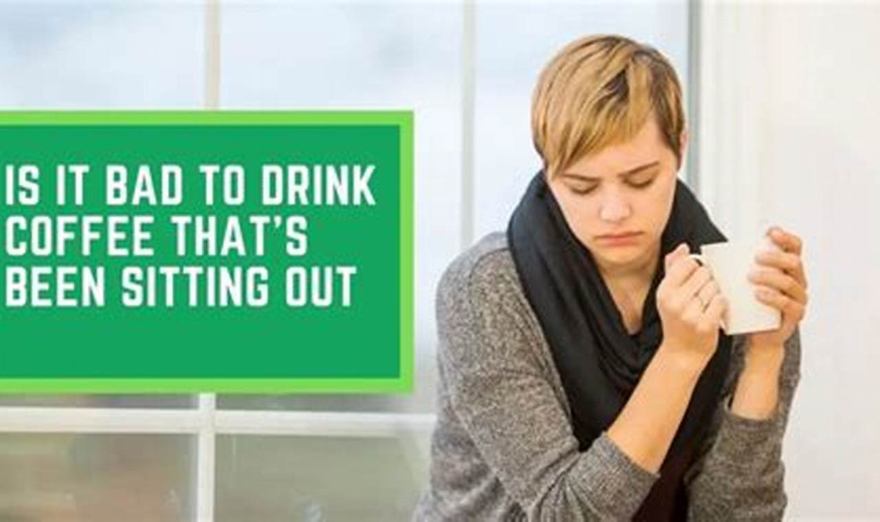 Coffee Risks: Can You Drink Coffee That's Been Sitting Out? | The Ultimate Coffee Guide: Types, Brewing Methods & Best Beans