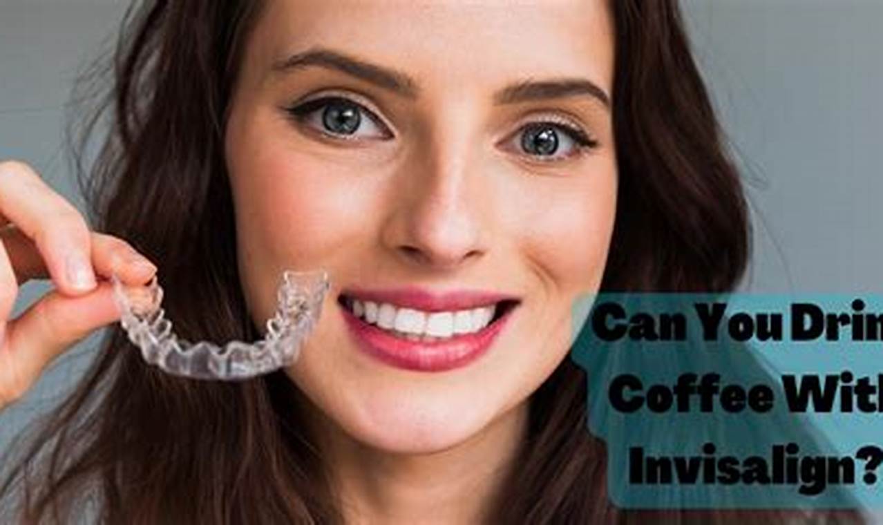 Can You Keep Drinking Coffee with Invisalign? | Tips | The Ultimate Coffee Guide: Types, Brewing Methods & Best Beans