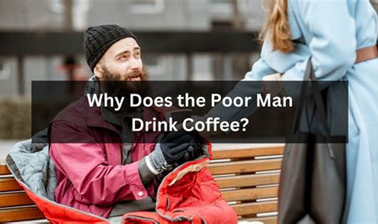 Reasons Why: Does the Poor Man Drink Coffee (Explained) | The Ultimate Coffee Guide: Types, Brewing Methods & Best Beans