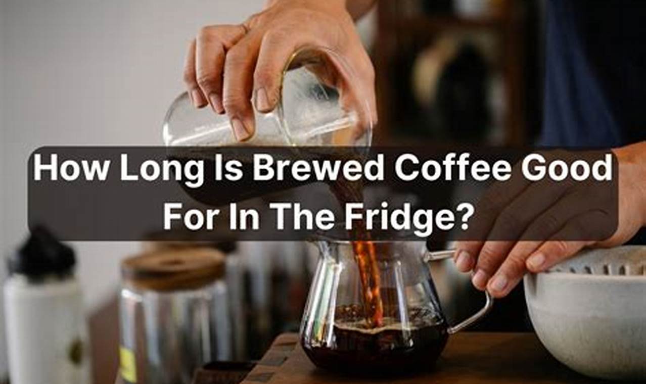 Brewed Coffee: How Long Is It Good For in the Fridge? Tips! The Ultimate Coffee Guide: Types, Brewing Methods & Best Beans Brewed Coffee: How Long Is It Good For in the Fridge? Tips! | The Ultimate Coffee Guide: Types, Brewing Methods & Best Beans