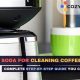 Simple Coffee Machine Cleaning: How To Clean With Baking Soda Easily | The Ultimate Coffee Guide: Types, Brewing Methods & Best Beans