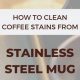 Easy How To Clean Stainless Steel Coffee Cups - Guide | The Ultimate Coffee Guide: Types, Brewing Methods & Best Beans