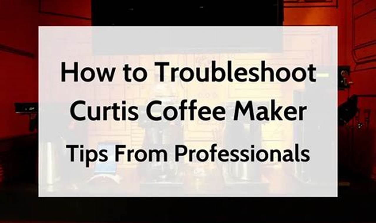 Curtis Coffee Maker Troubleshooting: Quick Fixes &amp; Tips | The Ultimate Coffee Guide: Types, Brewing Methods & Best Beans