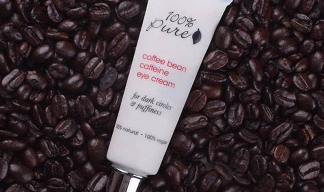 Best 100 Coffee Bean Eye Cream: Reviews & Benefits! | The Ultimate Coffee Guide: Types, Brewing Methods & Best Beans