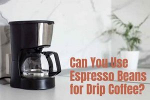 Brew Guide: Can You Use Espresso Beans for Drip Coffee? Tips! The Ultimate Coffee Guide: Types, Brewing Methods & Best Beans Brew Guide: Can You Use Espresso Beans for Drip Coffee? Tips! | The Ultimate Coffee Guide: Types, Brewing Methods & Best Beans