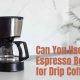 Brew Guide: Can You Use Espresso Beans for Drip Coffee? Tips! | The Ultimate Coffee Guide: Types, Brewing Methods & Best Beans