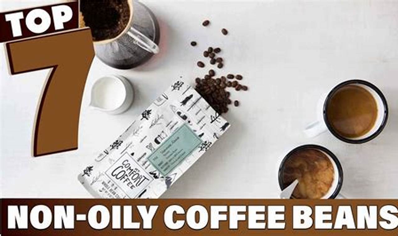 Best Non Oily Coffee Beans: A Guide + Reviews The Ultimate Coffee Guide: Types, Brewing Methods & Best Beans Best Non Oily Coffee Beans: A Guide + Reviews | The Ultimate Coffee Guide: Types, Brewing Methods & Best Beans