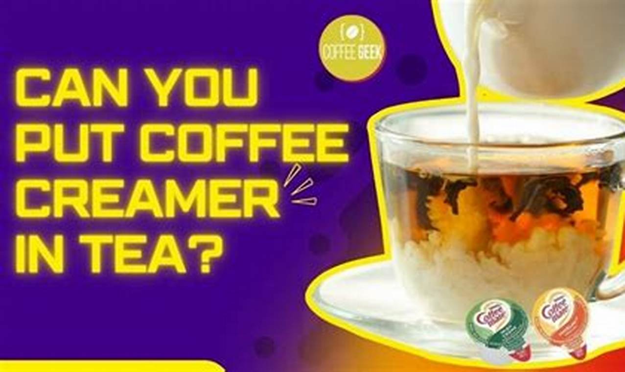 Coffee Creamer in Tea: Can You Really Do It? | The Ultimate Coffee Guide: Types, Brewing Methods & Best Beans