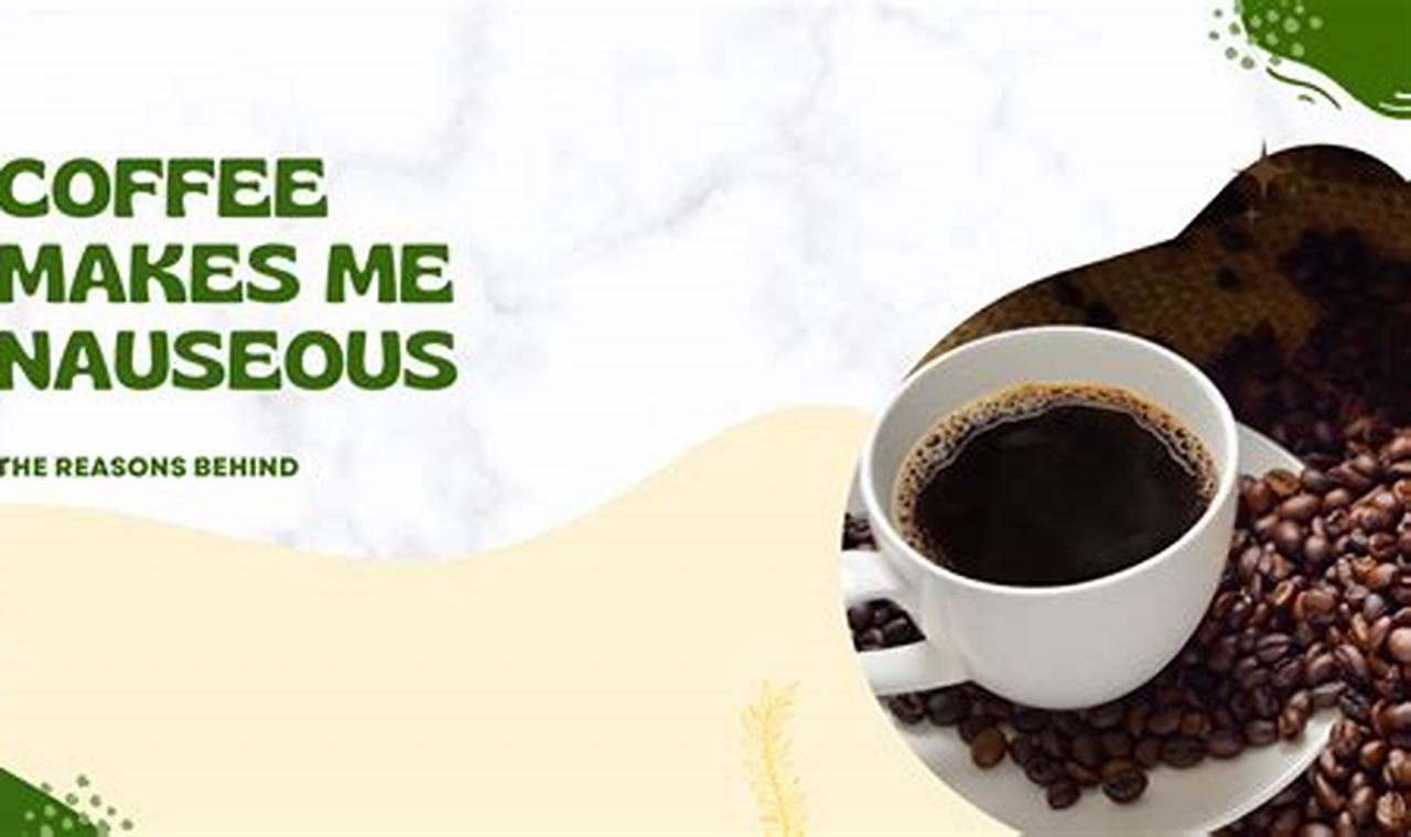 Why Coffee Makes Me Nauseous: Tips & Relief The Ultimate Coffee Guide: Types, Brewing Methods & Best Beans Why Coffee Makes Me Nauseous: Tips & Relief | The Ultimate Coffee Guide: Types, Brewing Methods & Best Beans