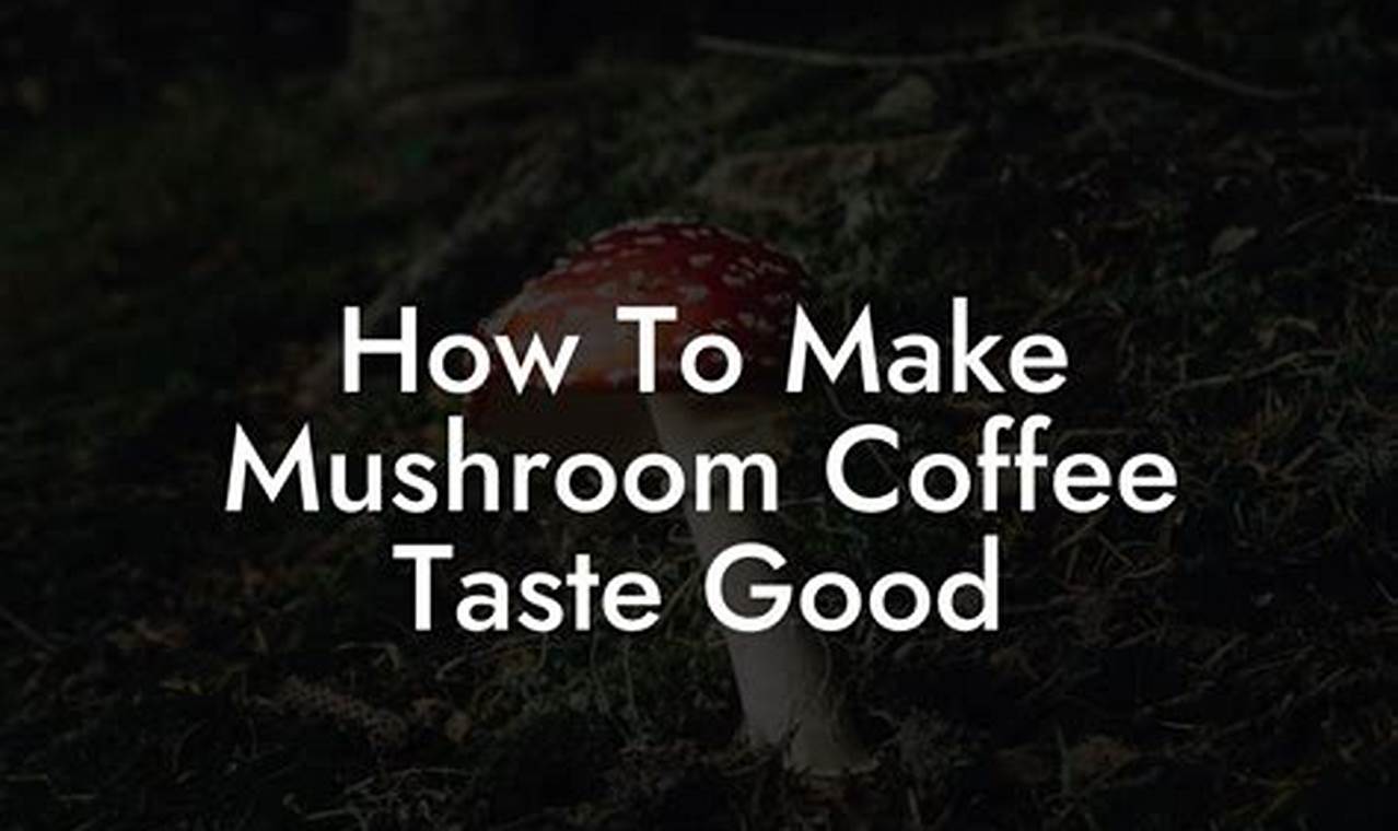 Making Mushroom Coffee Taste Good (Tips & Tricks) | The Ultimate Coffee Guide: Types, Brewing Methods & Best Beans