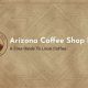 Best Coffee Shops in Tucson, AZ: Your Local Guide | The Ultimate Coffee Guide: Types, Brewing Methods & Best Beans