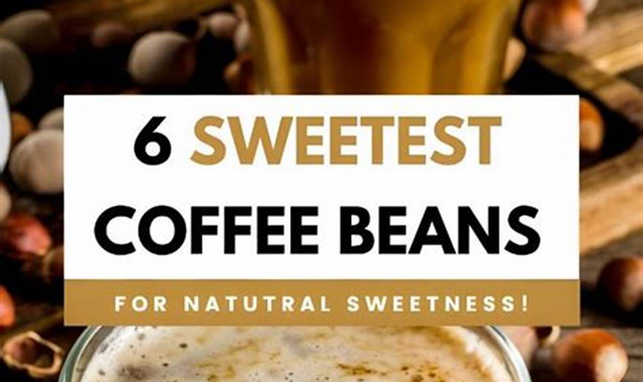 Naturally Sweet Coffee Beans: Find Your Perfect Brew! | The Ultimate Coffee Guide: Types, Brewing Methods & Best Beans